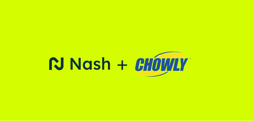 Nash + Chowly